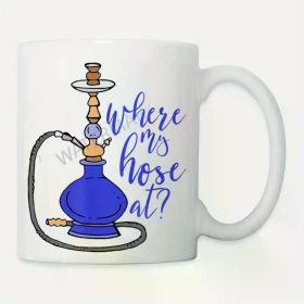 11oz Funny Hookah Coffee Mug with "Where's My Hose?" Design – White Ceramic Smoking Accessory Gift for Bars,